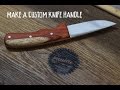 Making A Custom Handmade Knife Kit Handle