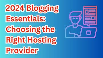 2024 Blogging Essentials: Choosing the Right Hosting Provider