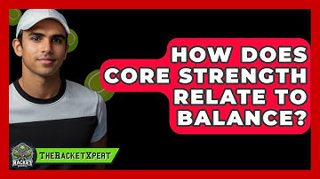 How Does Core Strength Relate To Balance? - The Racket Xpert
