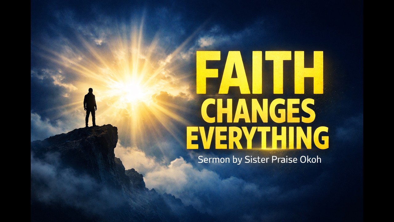 Faith Changes Everything by Sister Praise Okoh