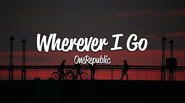 OneRepublic - Wherever I Go (Lyrics)