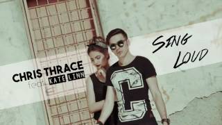 Chris Thrace   Sing Loud feat  KATE LINN