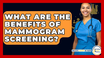 What Are The Benefits Of Mammogram Screening? - Oncology Support Network