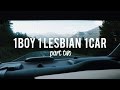 1 BOY 1 LESBIAN 1 CAR // part TWO