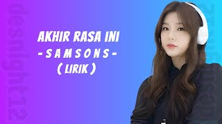 Samsons | Akhir Rasa Ini (Lirik)