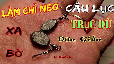 Cách làm viên chì neo dùng cho câu lục xa bờ,trục dù,đơn giản và hiệu quả