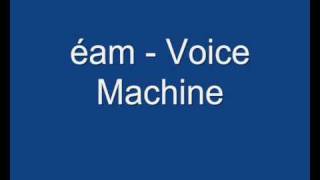 éam - Voice Machine