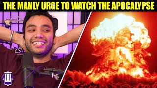The Manly Urge of Seeing an Apocalypse
