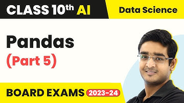 Pandas (Part 5) - Data Science | Class 10 Artificial Intelligence | CBSE 2024_25