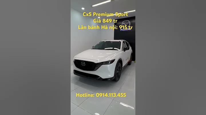 Mazda cx5 premium sport giá chỉ 849 triệu. Lăn bánh hà nội 915 triệu #mazda #cx5 #cx52023