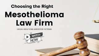Choosing the Right Mesothelioma Law Firm: Legal Help for Asbestos Victims