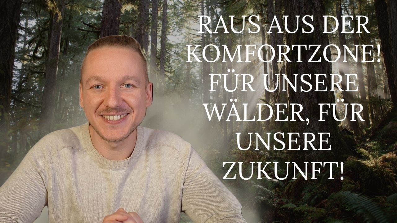 Raus aus der Komfortzone, für unsere Wälder, für unsere Zukunft