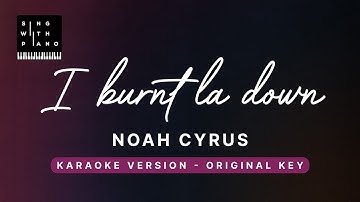 I burned LA down - Noah Cyrus (Original Key Karaoke) - Piano Instrumental Cover with Lyrics
