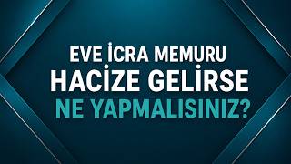 EVE İCRA MEMURU HACİZE GELİRSE NE YAPMALISINIZ? BİLMENİZ GEREKENLER