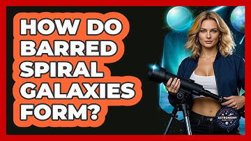 How Do Barred Spiral Galaxies Form? - Astronomy Made Simple