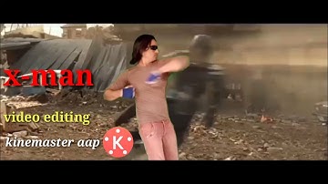 X-man video editing kinemaster aap fait seen