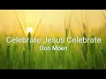 Celebrate Jesus Celebrate (Don Moen) Lyrics