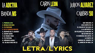 Carin Leon, Julion Alvarez, Banda MS, Calibre 50, La Adictiva - Lo Mejor Banda Romanticas (LETRA)