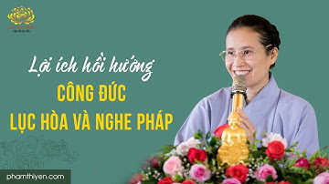 Lợi ích hồi hướng công đức Lục hòa và nghe pháp