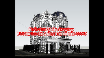 Phối cảnh 3d file Sketchup Biệt thự lâu đài 3 tầng Tân cổ điển 00049