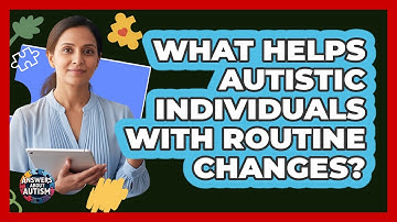 What Helps Autistic Individuals With Routine Changes? - Answers About Autism