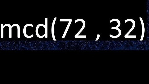 mcd 72 y 32 , maximo comun divisor , mcd(72 , 32) como se halla , ejemplos