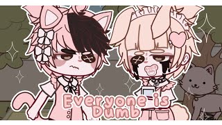 Everyone is dumb || MEME || Mazie || Gacha Club || By: Sweet Bunny ft Copy Cat