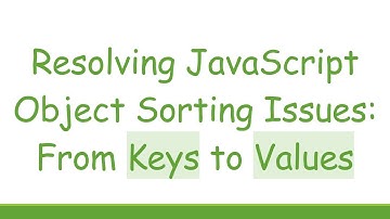 Resolving JavaScript Object Sorting Issues: From Keys to Values