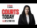 Courts today 290424 kejriwal  hemant sorens pleasandeshkhalica examsdrought relief and more