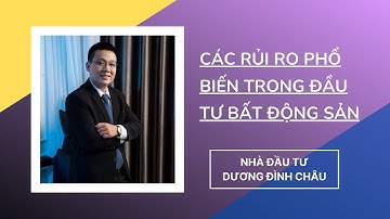 Các rủi ro phổ biến trong đầu tư bất động sản