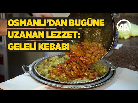 Osmanlı'dan bugüne uzanan lezzet: Geleli kebabı