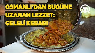 Osmanlıdan Bugüne Uzanan Lezzet Geleli Kebabı