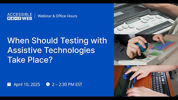 When to Test with Assistive Technology in Your Accessibility Workflow | Accessible Web