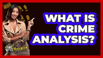 What Is Crime Analysis? - The Crime Reel
