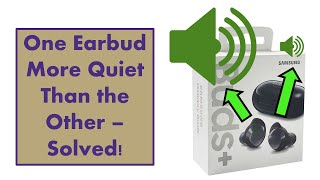 One Earbud More Quiet Than the Other - Solved!