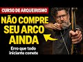 Como Escolher Seu Primeiro Arco (Erro Que Todo Iniciante Comete)