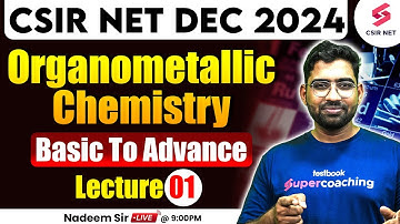 CSIR NET JRF DEC 2024 | Organometallic Chemistry | Basic to Advance | Lecture 01 | Nadeem Sir