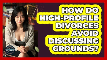 How Do High-profile Divorces Avoid Discussing Grounds? - Get Divorce Answers