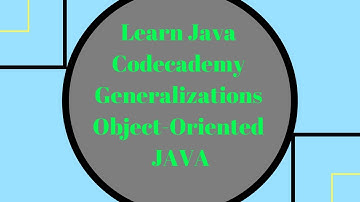 Codecademy Learn Java, Generalizations, Object Oriented Java
