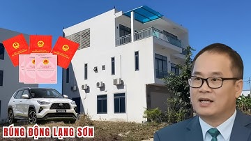 Rúng Động Lạng Sơn: NHÀ TRIỆU ĐÔ, XE SANG và vài lô ĐẤT ‘VÀNG