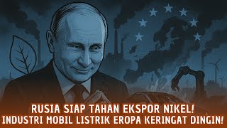 Putin Hentikan Pasokan Nikel untuk Mobil Listrik, Pabrik Raksasa Eropa Di Ambang Krisis Produksi!