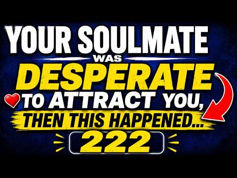 ✨ Your Soulmate Was Desperate to Attract You, Then This Happened... 222 💞✨ | angels message for you