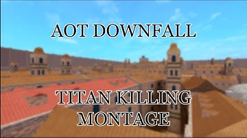 AOT DOWNFALL TITAN KILLING MONTAGE