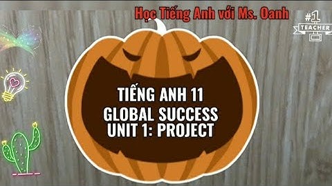 Tiếng Anh 11 - Global Success Unit 1: Project
