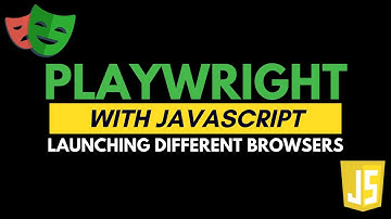 Playwright with JavaScript   Launching different Browsers   | Part 3 | JS Testing Academy