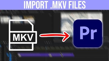 How To Import .mkv Files Into Premiere Pro