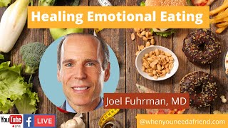 Joel Fuhrman, MD. Understanding Emotional Eating