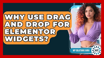 Why Use Drag And Drop For Elementor Widgets? - WP Solutions Guru