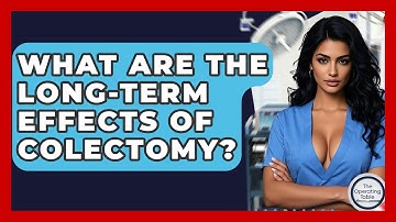 What Are The Long-term Effects Of Colectomy? - The Operating Table