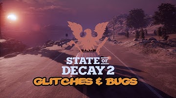 State of Decay 2 Glitches & Bugs